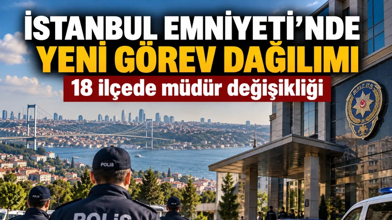 İstanbul'da 18 ilçenin emniyet müdürü değişti