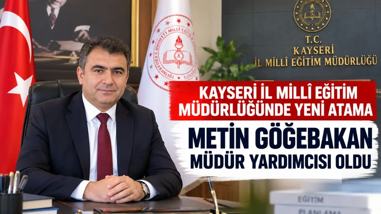 Kayseri'de MEB'de Önemli Atama: Göğebakan Yardımcı